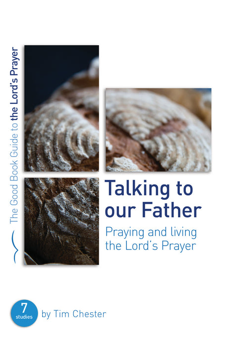 Talking to Our Father: Praying and Living the Lord's Prayer (Good Book Guides) - Chester, Tim - 9781784985202