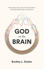 God on the Brain: What Cognitive Science Does (and Does Not) Tell Us about Faith, Human Nature, and the Divine - Sickler, Brad - 9781433564437