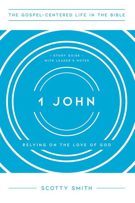 1 John: Relying on the Love of God, Study Guide with Leader's Notes - Smith, Scotty - 9781645071860