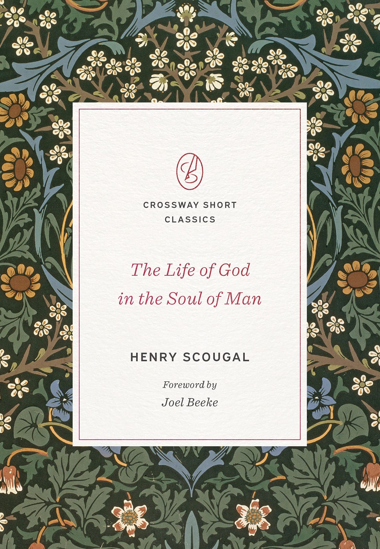 The Life of God in the Soul of Man (Crossway Short Classics) - Beeke, Joel (foreword by); Scougal, Henry; Taylor, Robin (abridged by) - 9781433580482