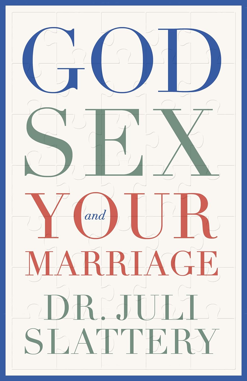 God, Sex, and Your Marriage - Slattery, Juli - 9780802429018