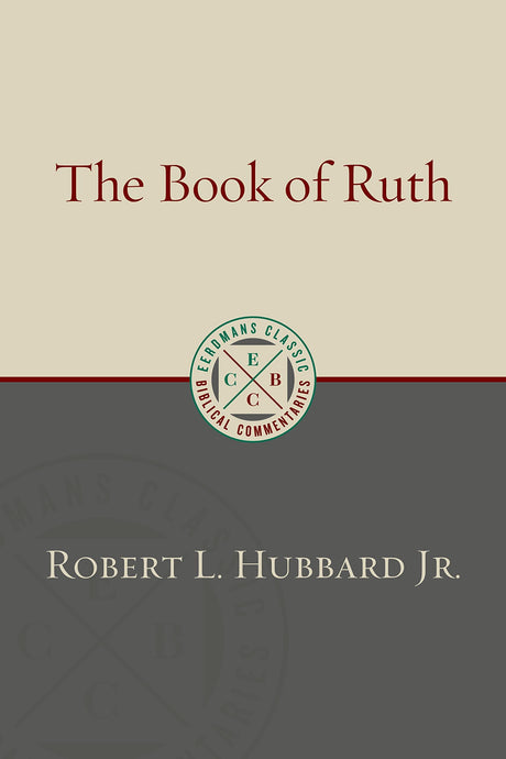 The Book of Ruth (Eerdmans Classic Biblical Commentaries) - Hubbard, Robert L - 9780802883315