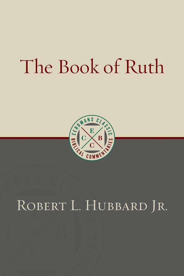 The Book of Ruth (Eerdmans Classic Biblical Commentaries) - Hubbard, Robert L - 9780802883315