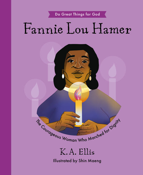 Fannie Lou Hamer: The Courageous Woman Who Marched for Dignity (Do Great Things for God) - Ellis, K a; Maeng, Shin (illustrator) - 9781784989439