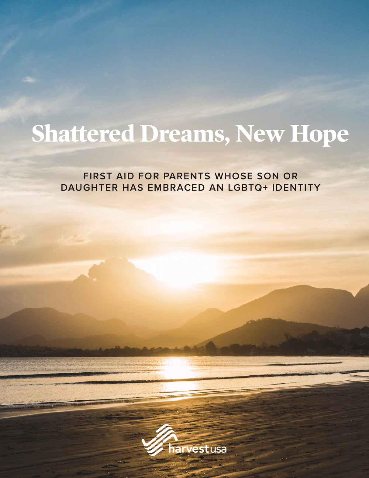 Shattered Dreams, New Hope: First Aid for Parents Whose Son or Daughter Has Embraced an LGBTQ+ Identity - Harvest USA - 9798985870244