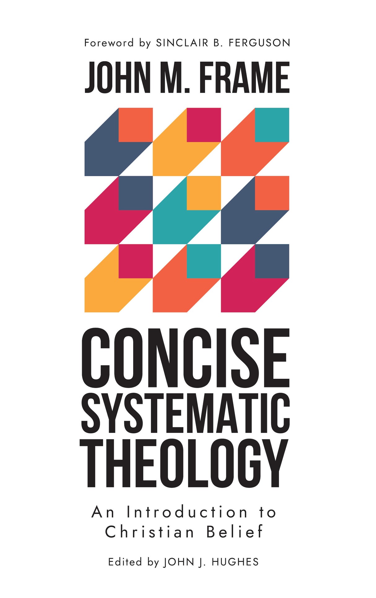 Concise Systematic Theology: An Introduction to Christian Belief - Frame, John M - 9798887790183