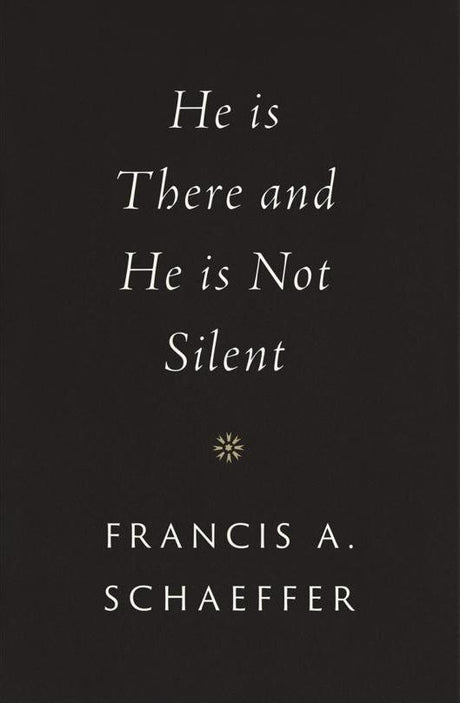 He Is There and He Is Not Silent - Schaeffer, Francis A - 9781433569531