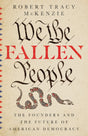 We the Fallen People: The Founders and the Future of American Democracy - McKenzie, Robert Tracy - 9780830852963