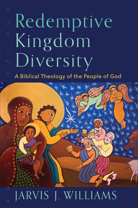 Redemptive Kingdom Diversity: A Biblical Theology of the People of God - Williams, Jarvis J - 9781540964625