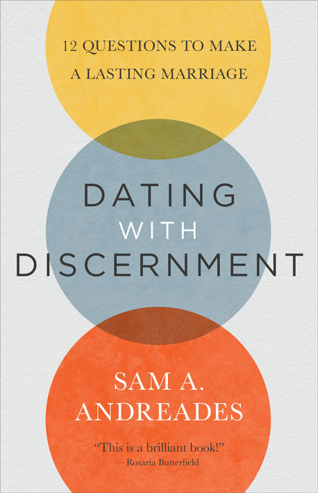 Dating with Discernment: 12 Questions to Make a Lasting Marriage - Andreades, Sam A. - 9781949253184