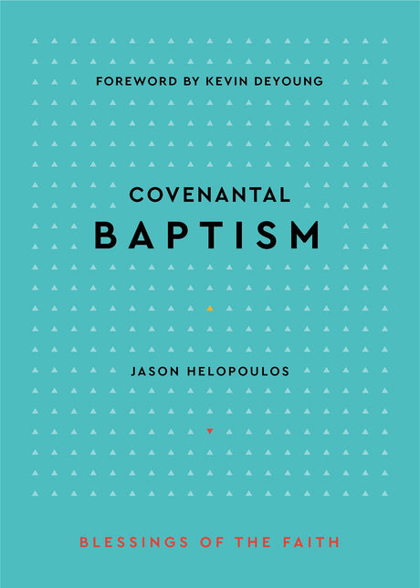 Covenantal Baptism (Blessings of the Faith) - Helopoulos, Jason - 9781629957272