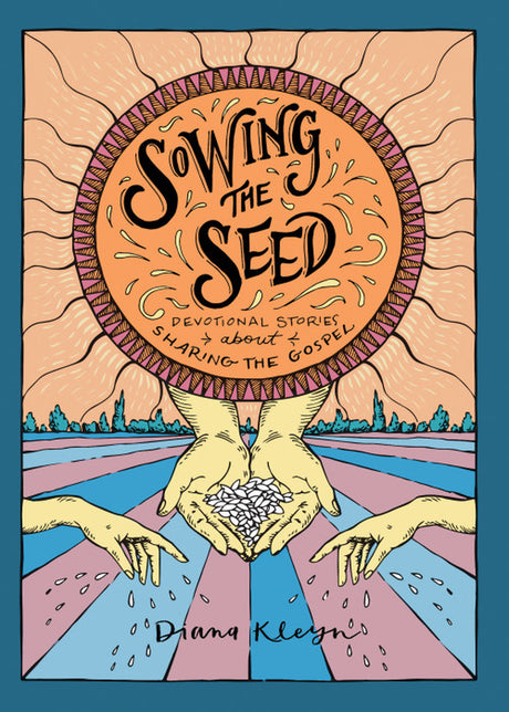 Sowing the Seed: Devotional Stories about Sharing the Gospel (the Lord's Garden Stories) Kleyn, Diana 9781601787316 cover image