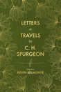 Letters and Travels by C. H. Spurgeon - Spurgeon, Charles Haddon; Belmonte, Kevin - 9781527110502