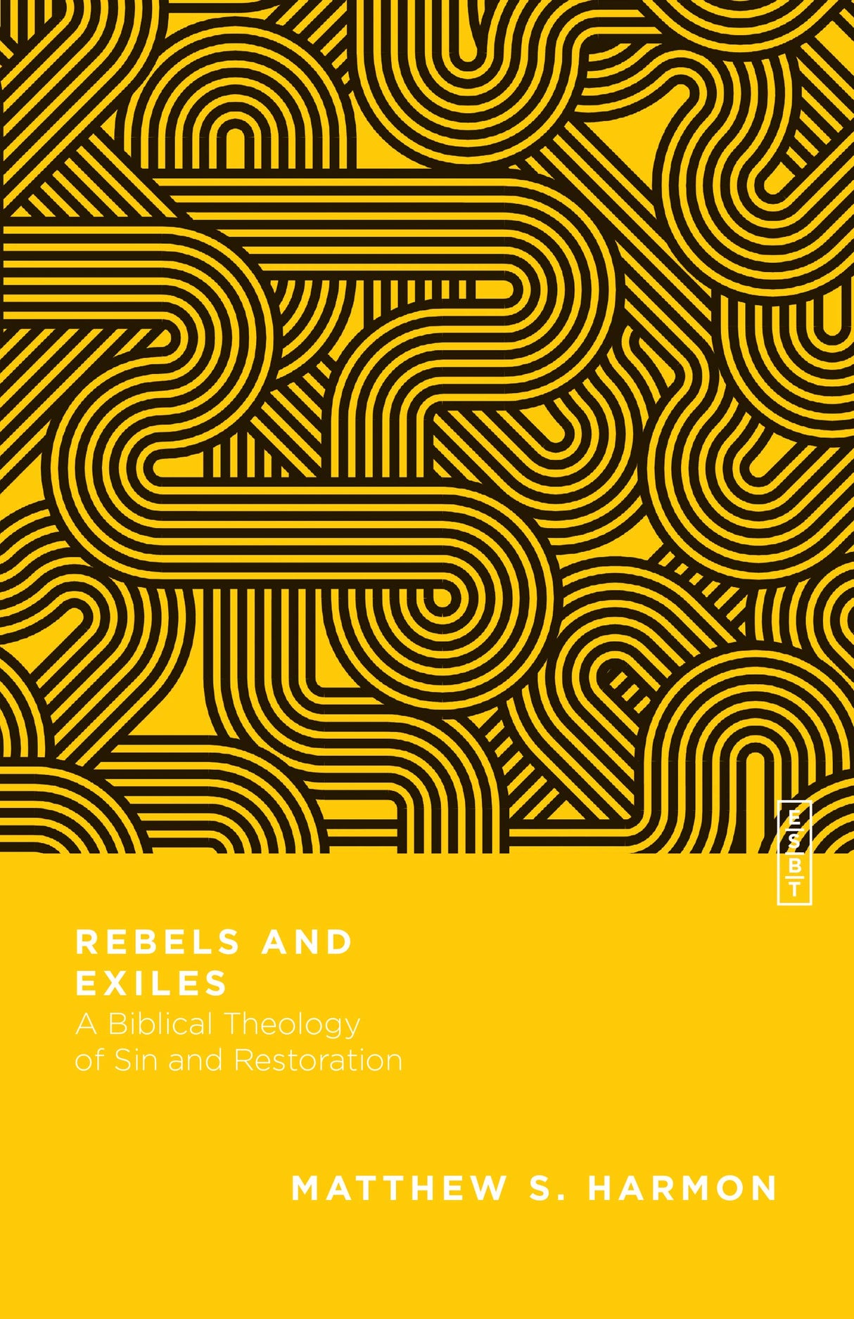 Rebels and Exiles: A Biblical Theology of Sin and Restoration (Essential Studies in Biblical Theology) - Harmon, Matthew S - 9780830855414