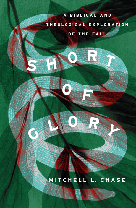 Short of Glory: A Biblical and Theological Exploration of the Fall - Chase, Mitchell L - 9781433585098