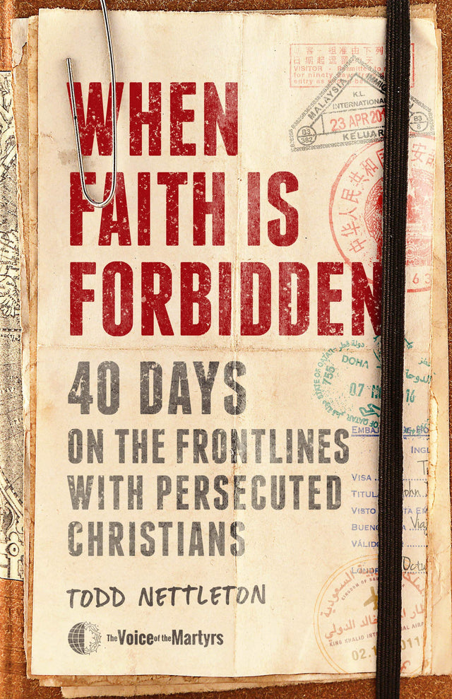 When Faith Is Forbidden: 40 Days on the Frontlines with Persecuted Christians - Nettleton, Todd; The Voice of the Martyrs - 9780802423061