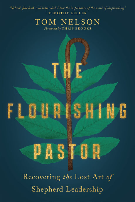 The Flourishing Pastor: Recovering the Lost Art of Shepherd Leadership (Made to Flourish Resources) - Nelson, Tom; Brooks, Chris (foreword by) - 9781514001325