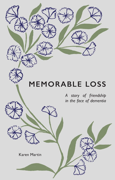 Memorable Loss: A Story of Friendship in the Face of Dementia - Martin, Karen - 9781527110021