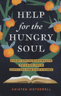 Help for the Hungry Soul: Eight Encouragements to Grow Your Appetite for God's Word - Wetherell, Kristen - 9781433588617