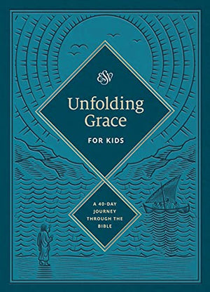 Unfolding Grace for Kids: A 40-Day Journey Through the Bible: A 40-Day Journey Through the Bible - English Standard Version - 9781433577680