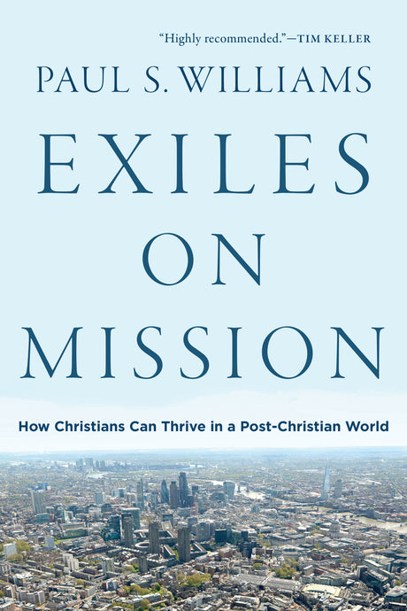 Exiles on Mission: How Christians Can Thrive in a Post-Christian World - Williams, Paul S - 9781587434358