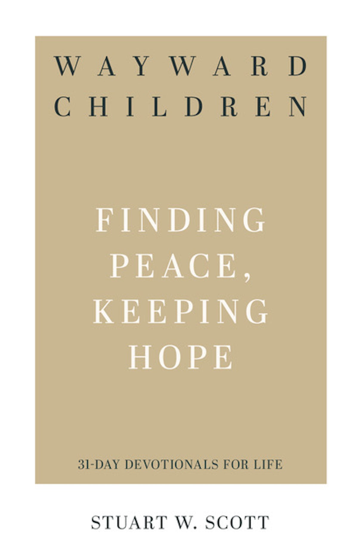 Wayward Children: Finding Peace, Keeping Hope (31-Day Devotionals for Life) - Scott, Stuart W - 9781629955322