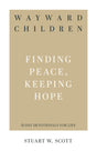 Wayward Children: Finding Peace, Keeping Hope (31-Day Devotionals for Life) - Scott, Stuart W - 9781629955322