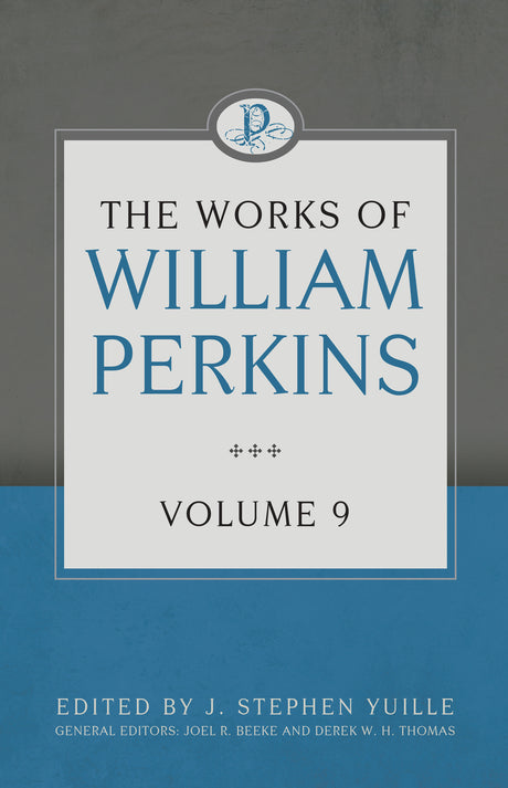 The Works of William Perkins, Volume 9 - Perkins, William - 9781601787644