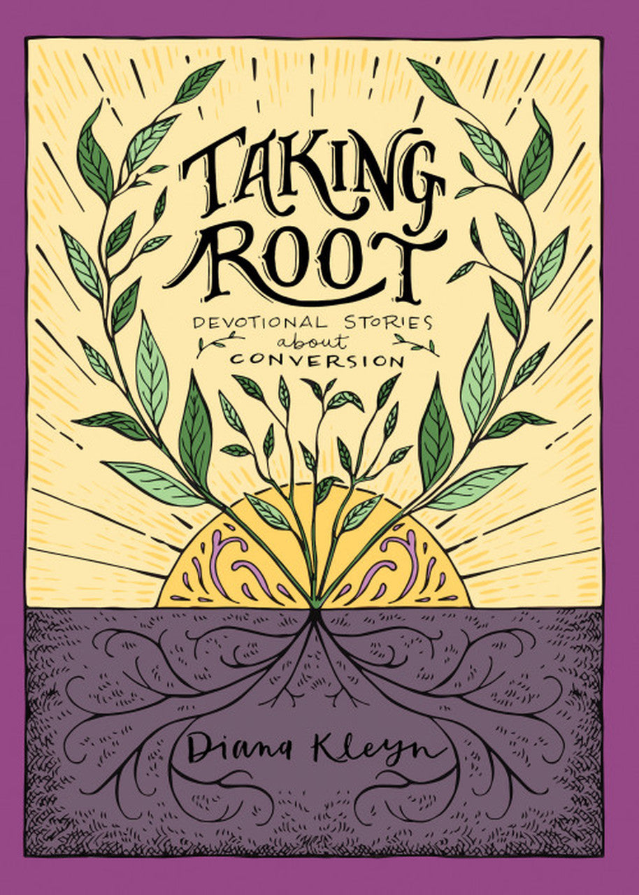 Taking Root: Devotional Stories about Conversion (the Lord's Garden Series) Kleyn, Diana 9781601787279 cover image