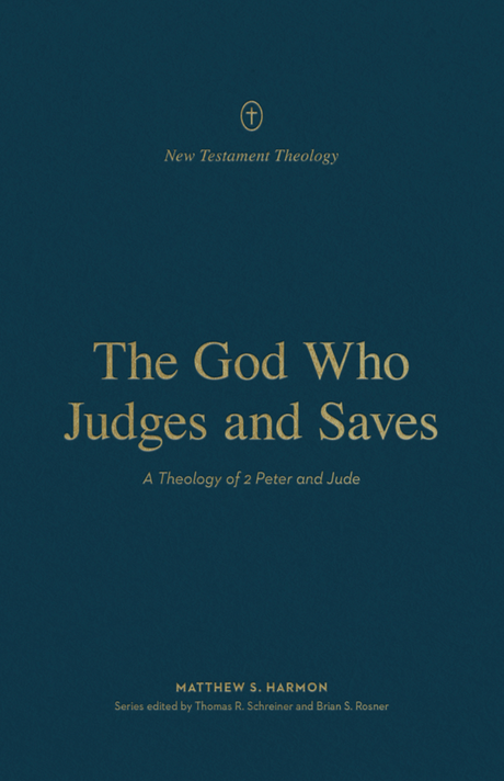 The God Who Judges and Saves: A Theology of 2 Peter and Jude (New Testament Theology) - Schreiner, Thomas R (editor); Rosner, Brian S (editor); Harmon, Matthew S - 9781433575655