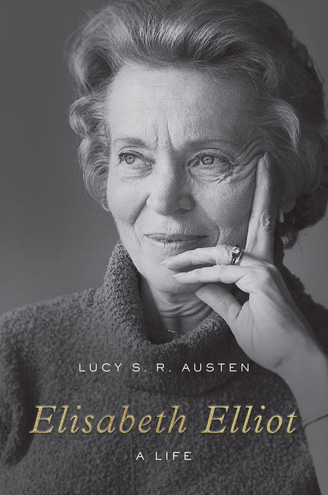 Elisabeth Elliot: A Life - Austen, Lucy S. R. - 9781433565915