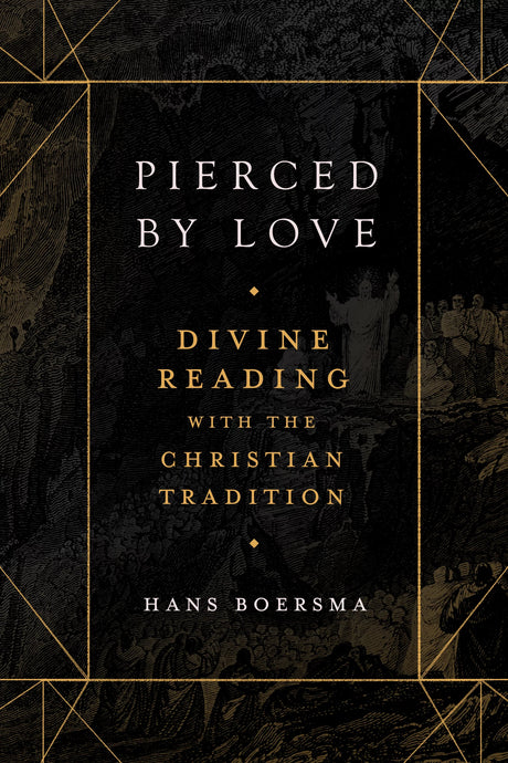 Pierced by Love: Divine Reading with the Christian Tradition - Boersma, Hans - 9781683596776