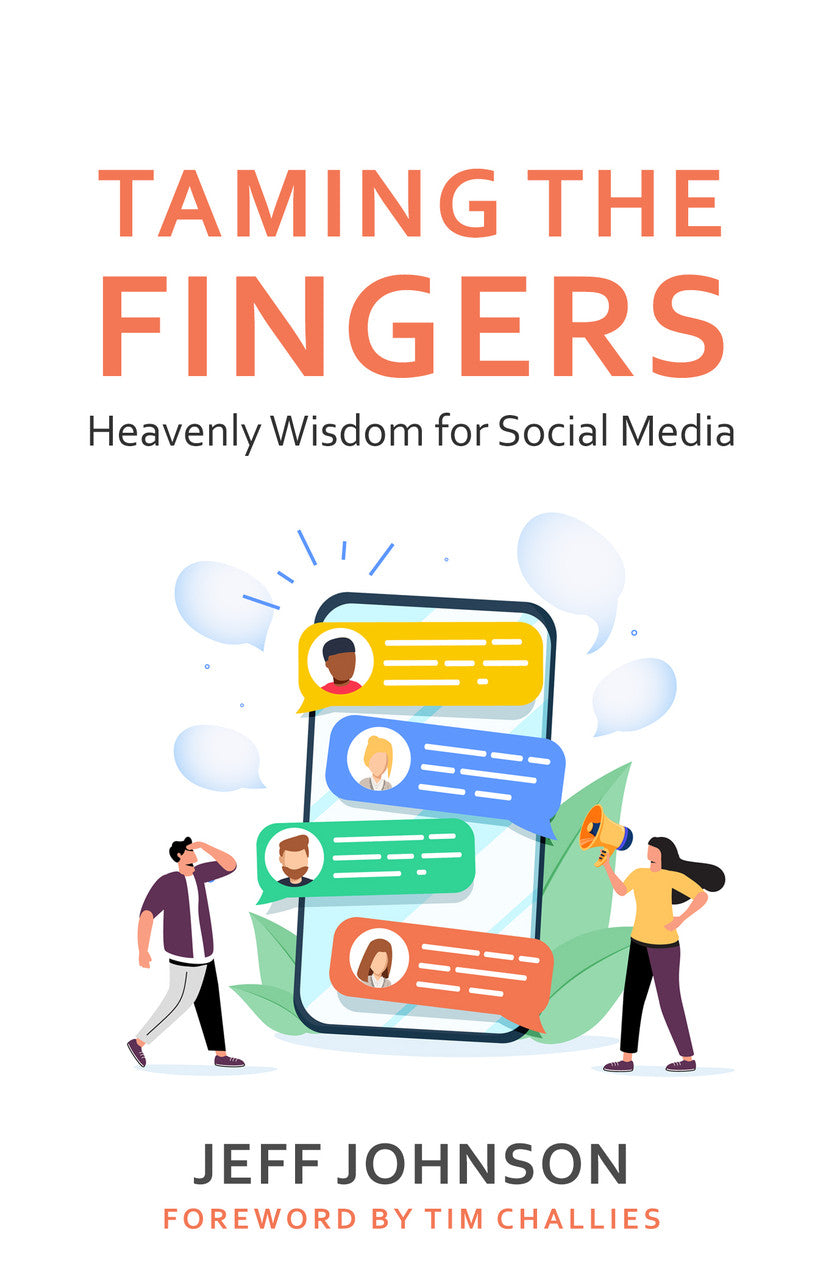 Taming the Fingers: Heavenly Wisdom for Social Media - Johson, Jeff; Challies, Tim (foreword by) - 9798886860061