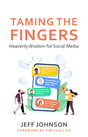 Taming the Fingers: Heavenly Wisdom for Social Media - Johson, Jeff; Challies, Tim (foreword by) - 9798886860061