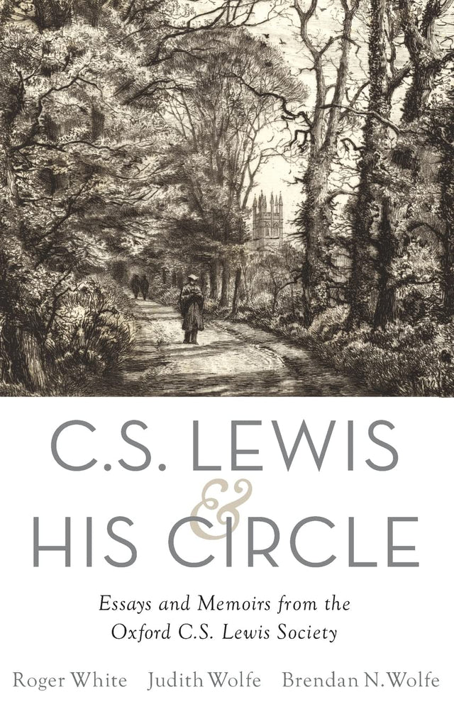 C. S. Lewis and His Circle: Essays and Memoirs from the Oxford C.S. Lewis Society - White, Roger (editor); Wolfe, Judith (editor); Wolfe, Brendan (editor) - 9780190214340