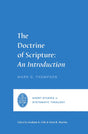 The Doctrine of Scripture: An Introduction (Short Studies in Systematic Theology) - Cole, Graham A (editor); Thompson, Mark D; Martin, Oren R (editor) - 9781433573958