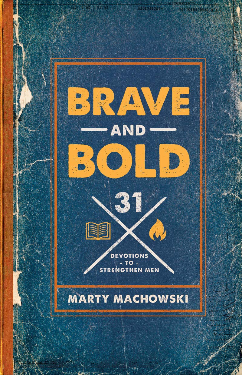 Brave and Bold: 31 Devotions to Strengthen Men - Machowski, Marty - 9781645070696