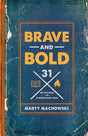 Brave and Bold: 31 Devotions to Strengthen Men - Machowski, Marty - 9781645070696