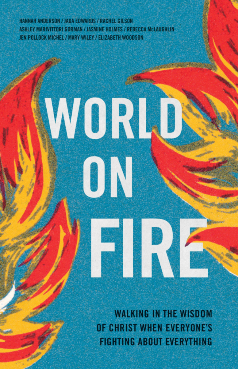 World on Fire: Walking in the Wisdom of Christ When Everyone's Fighting about Everything - Anderson, Hannah; Edwards, Jada; Holmes, Jasmine L; Gilson, Rachel; Gorman, Ashley Marivittori; McLaughlin, Rebecca; Michel, Jen Pollock; Woodson, Elizabeth; Wiley, Mary - 9781087753744