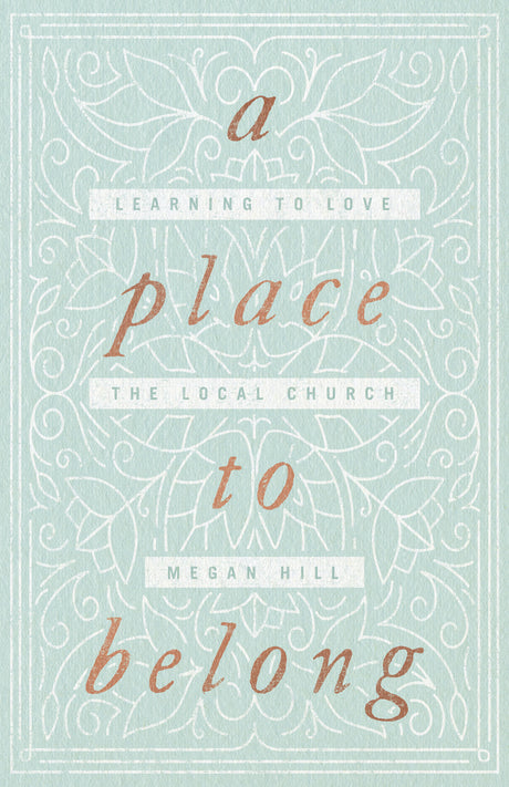 A Place to Belong: Learning to Love the Local Church - Hill, Megan - 9781433563737