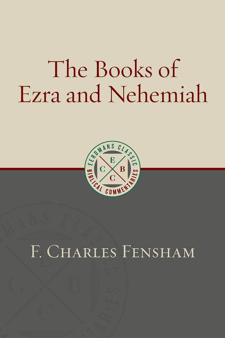 The Books of Ezra and Nehemiah (Eerdmans Classic Biblical Commentaries) - Fensham, F Charles - 9780802882288