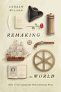 Remaking the World: How 1776 Created the Post-Christian West - Wilson, Andrew - 9781433580536