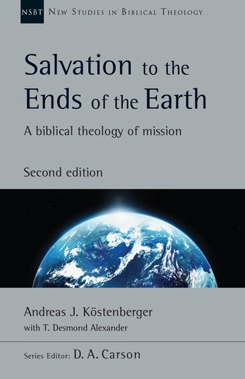 Salvation to the Ends of the Earth: A Biblical Theology of Mission (New Studies in Biblical Theology) - Alexander, T Desmond (with); Carson, D A (editor); Köstenberger Andreas J - 9780830825363