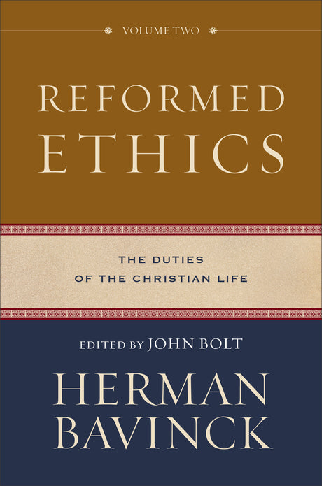 Reformed Ethics: The Duties of the Christian Life (Volume 2) - Bavinck, Herman; Bolt, John (editor) - 9780801098222