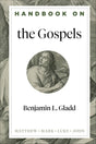 Handbook on the Gospels (Handbooks on the New Testament) - Gladd, Benjamin L; Gladd, Benjamin (editor) - 9781540960160