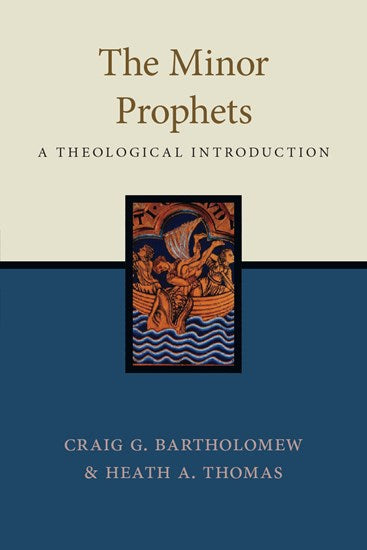 The Minor Prophets: A Theological Introduction - Thomas, Heath A; Bartholomew, Craig G - 9781514001684