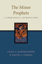 The Minor Prophets: A Theological Introduction - Thomas, Heath A; Bartholomew, Craig G - 9781514001684