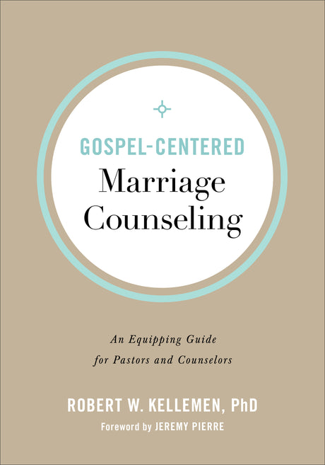 Gospel-Centered Marriage Counseling: An Equipping Guide for Pastors and Counselors - Kellemen, Robert W; Pierre, Jeremy (foreword by) - 9780801094347