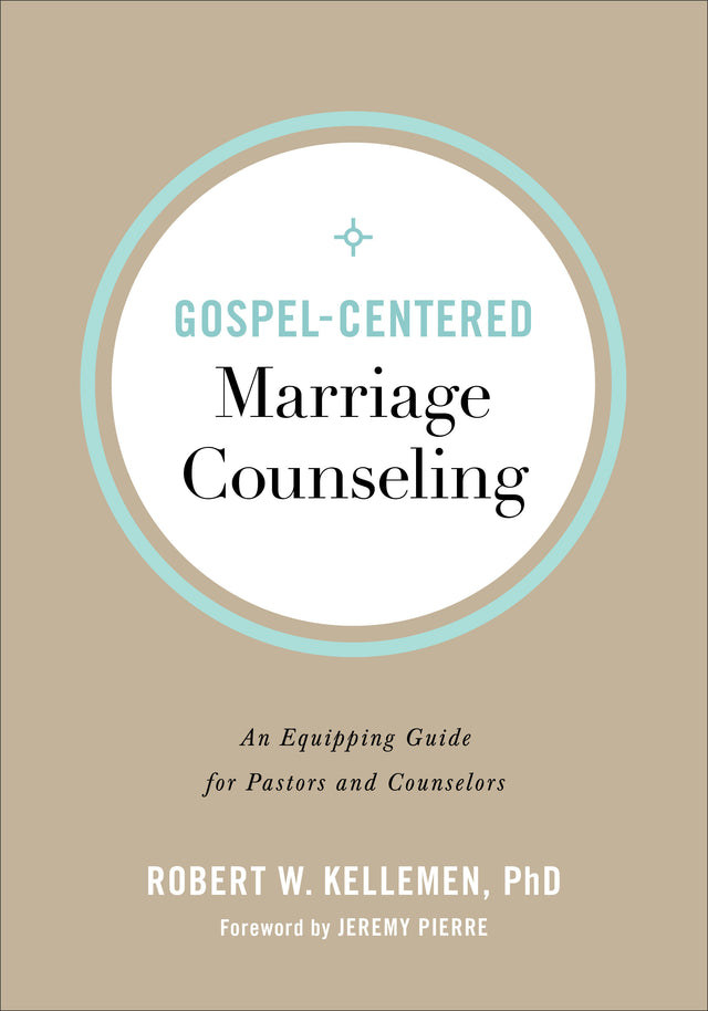 Gospel-Centered Marriage Counseling: An Equipping Guide for Pastors and Counselors - Kellemen, Robert W; Pierre, Jeremy (foreword by) - 9780801094347