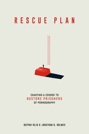 Rescue Plan: Charting a Course to Restore Prisoners of Pornography - Reju, Deepak; Holmes, Jonathan D - 9781629953830